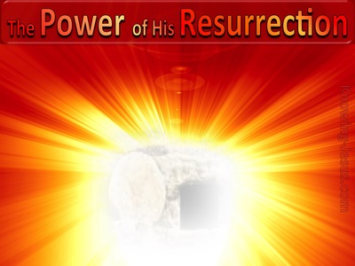 The Power of His Resurrection  (Easter Reflections - (12)
